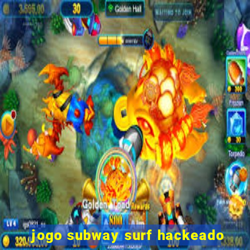 jogo subway surf hackeado